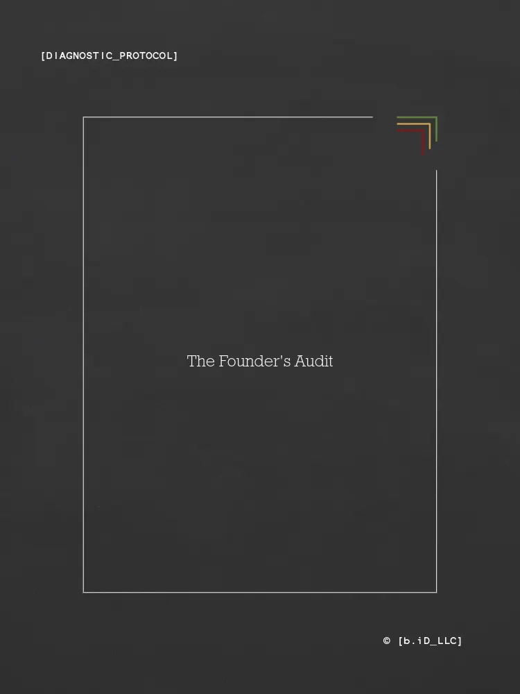 The Founder's Audit // Diagnostic Protocol // b.iD LLC